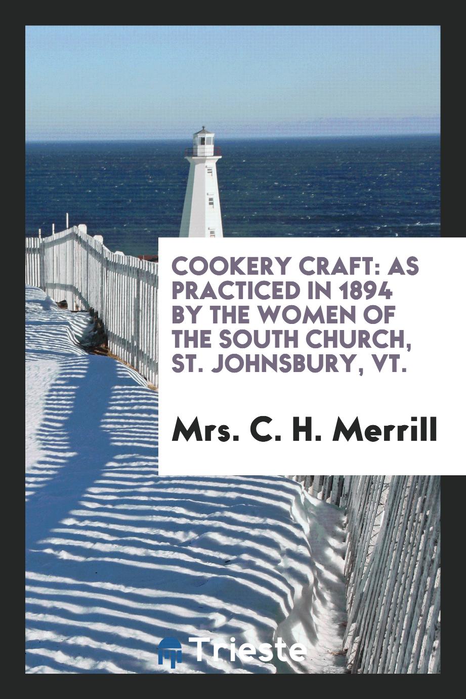 Cookery Craft: As Practiced in 1894 by the Women of the South Church, St. Johnsbury, Vt.