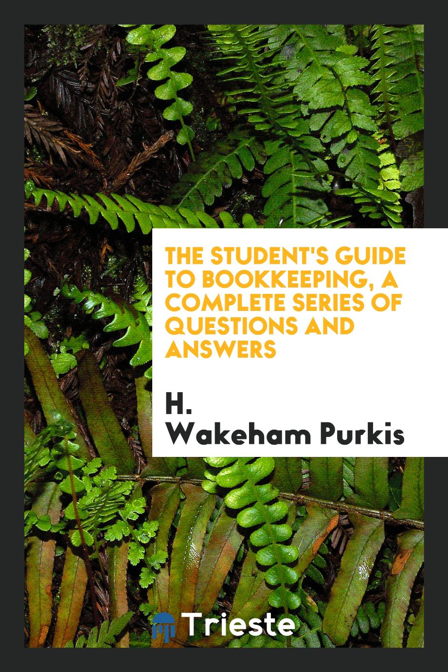 The student's guide to bookkeeping, a complete series of questions and answers