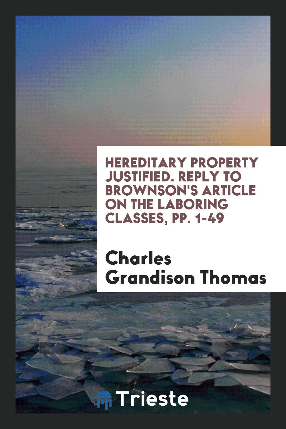 Hereditary Property Justified. Reply to Brownson's Article on the Laboring Classes, pp. 1-49