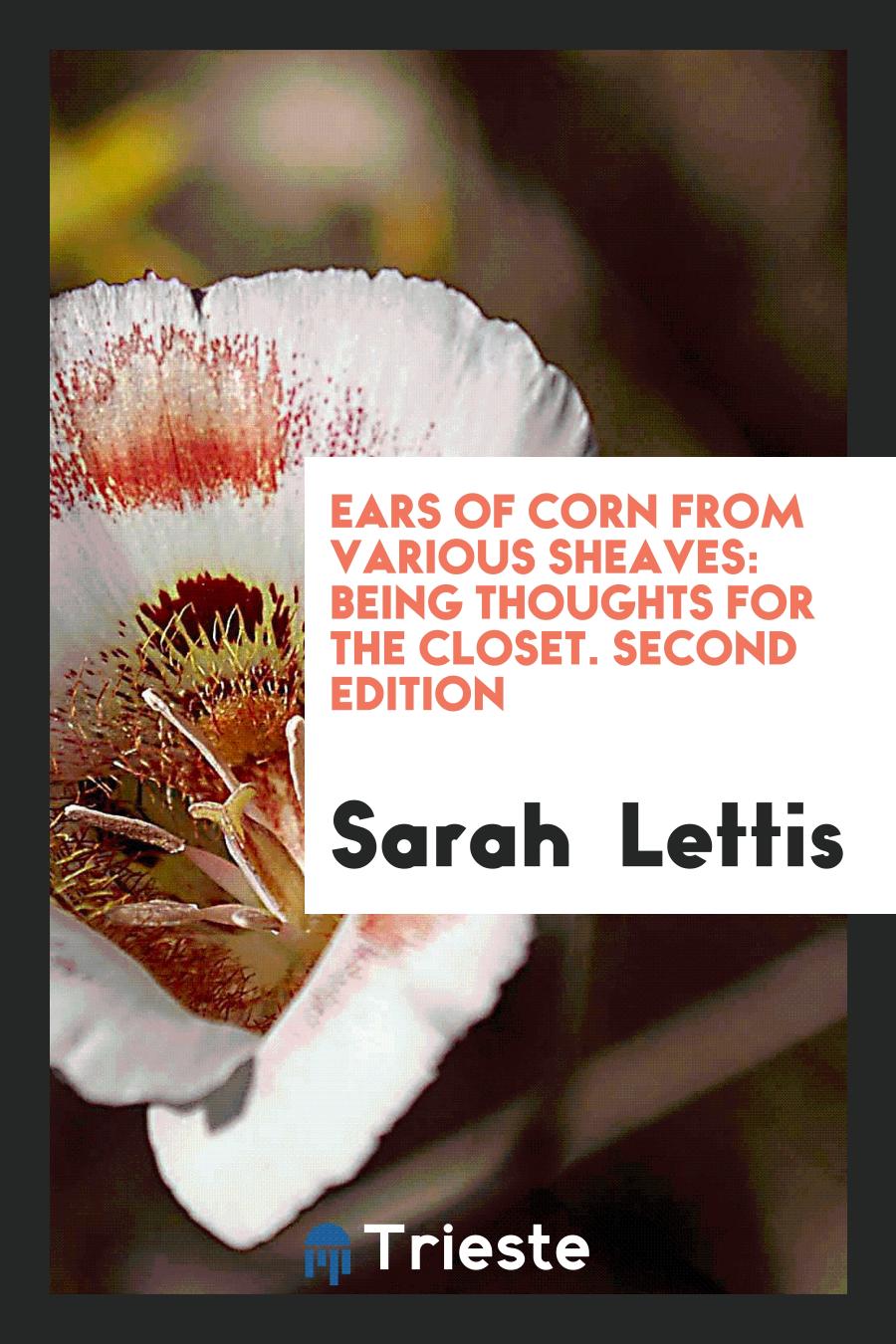 Ears of Corn from Various Sheaves: Being Thoughts for the Closet. Second Edition