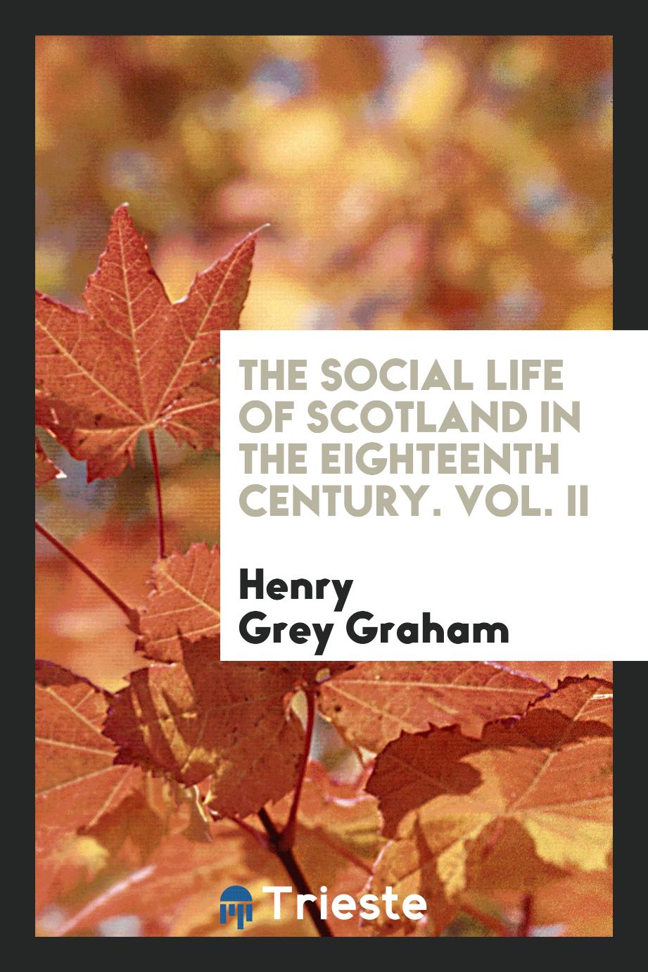 The Social Life of Scotland in the Eighteenth Century. Vol. II