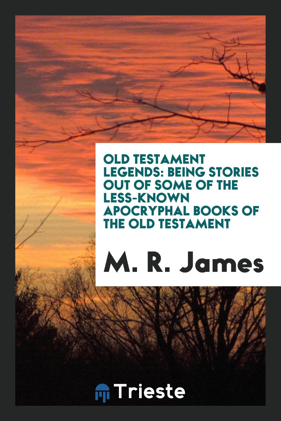 Old Testament legends: being stories out of some of the less-known apocryphal books of the Old Testament