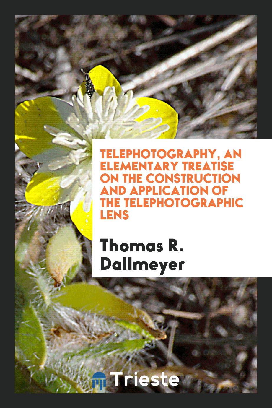 Telephotography, an elementary treatise on the construction and application of the telephotographic lens