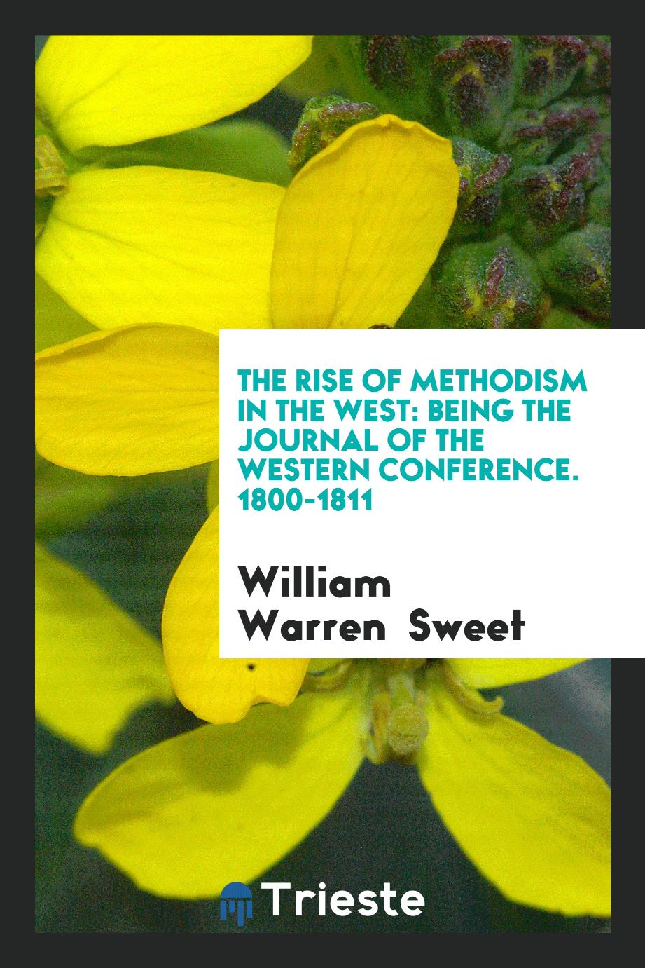 The Rise of Methodism in the West: Being the Journal of the Western Conference. 1800-1811