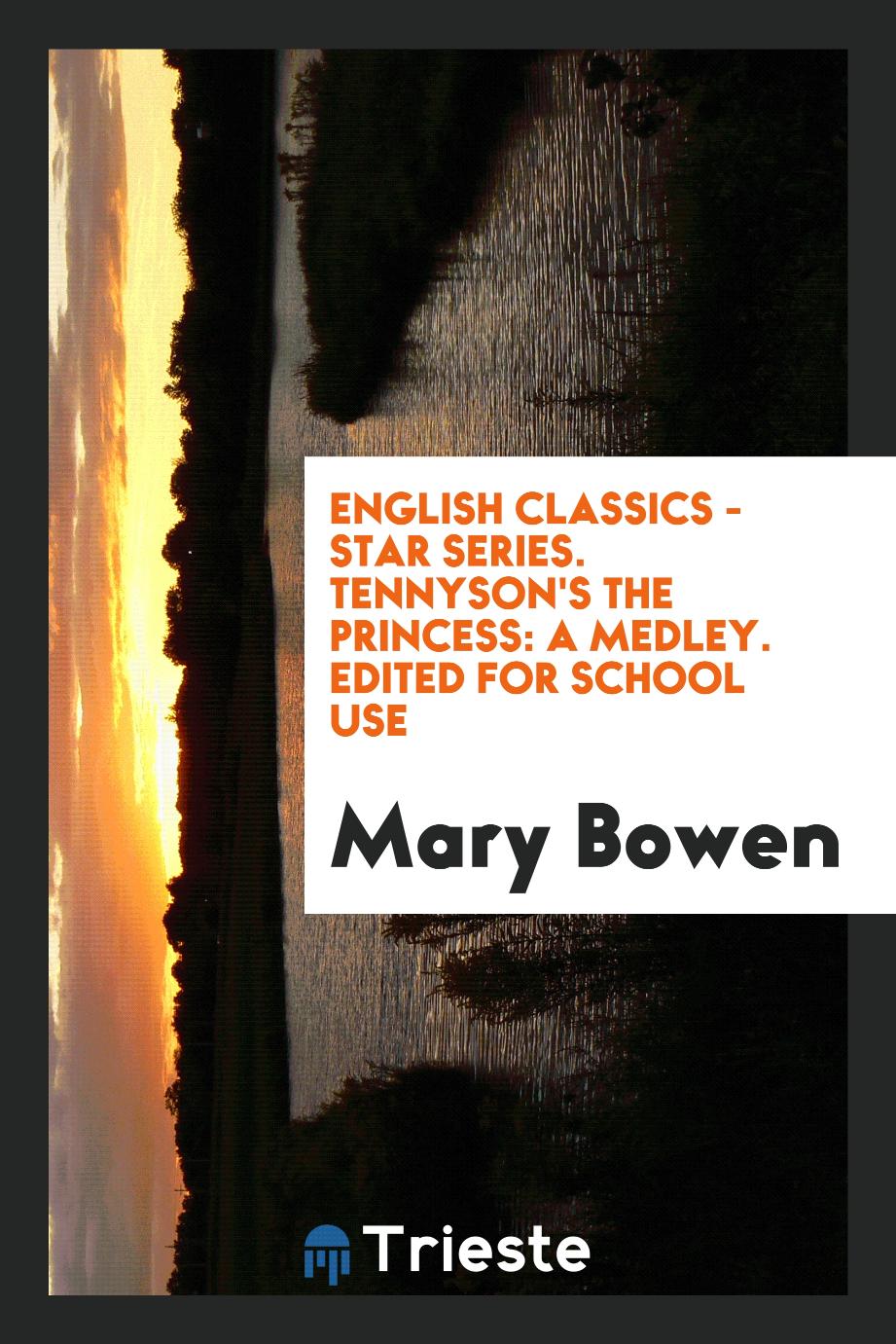 English Classics - Star Series. Tennyson's the Princess: A Medley. Edited for School Use
