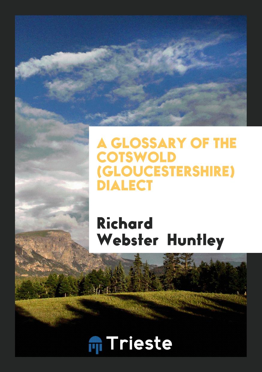 A Glossary of the Cotswold (Gloucestershire) Dialect