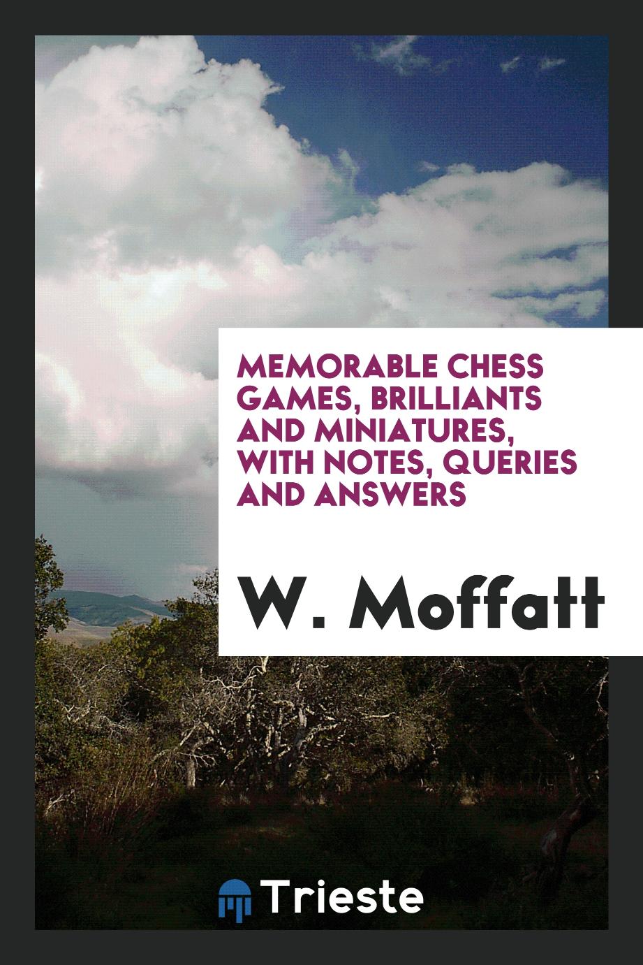 Memorable chess games, brilliants and miniatures, with notes, queries and answers