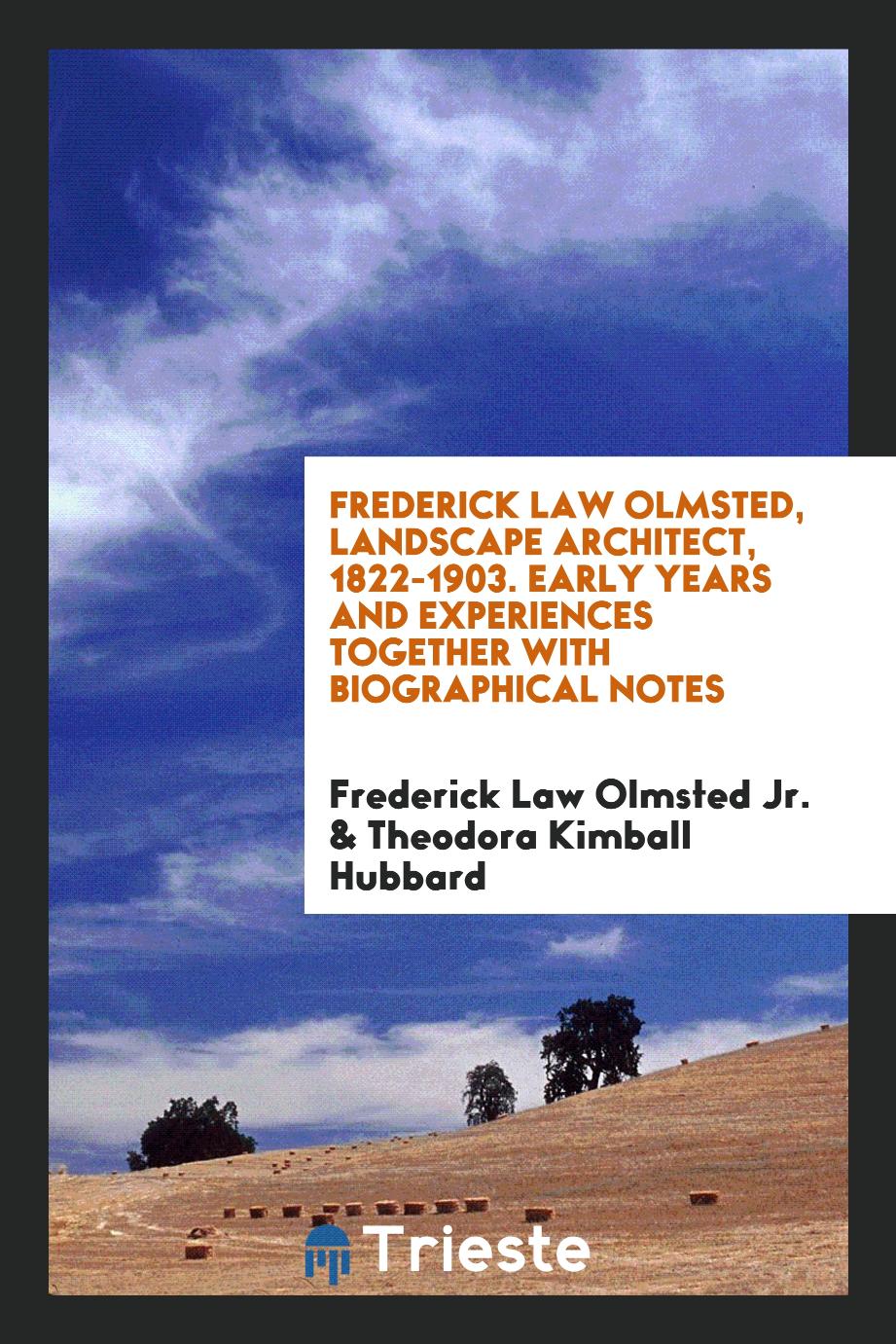 Frederick Law Olmsted, Landscape Architect, 1822-1903. Early Years and Experiences Together with Biographical Notes