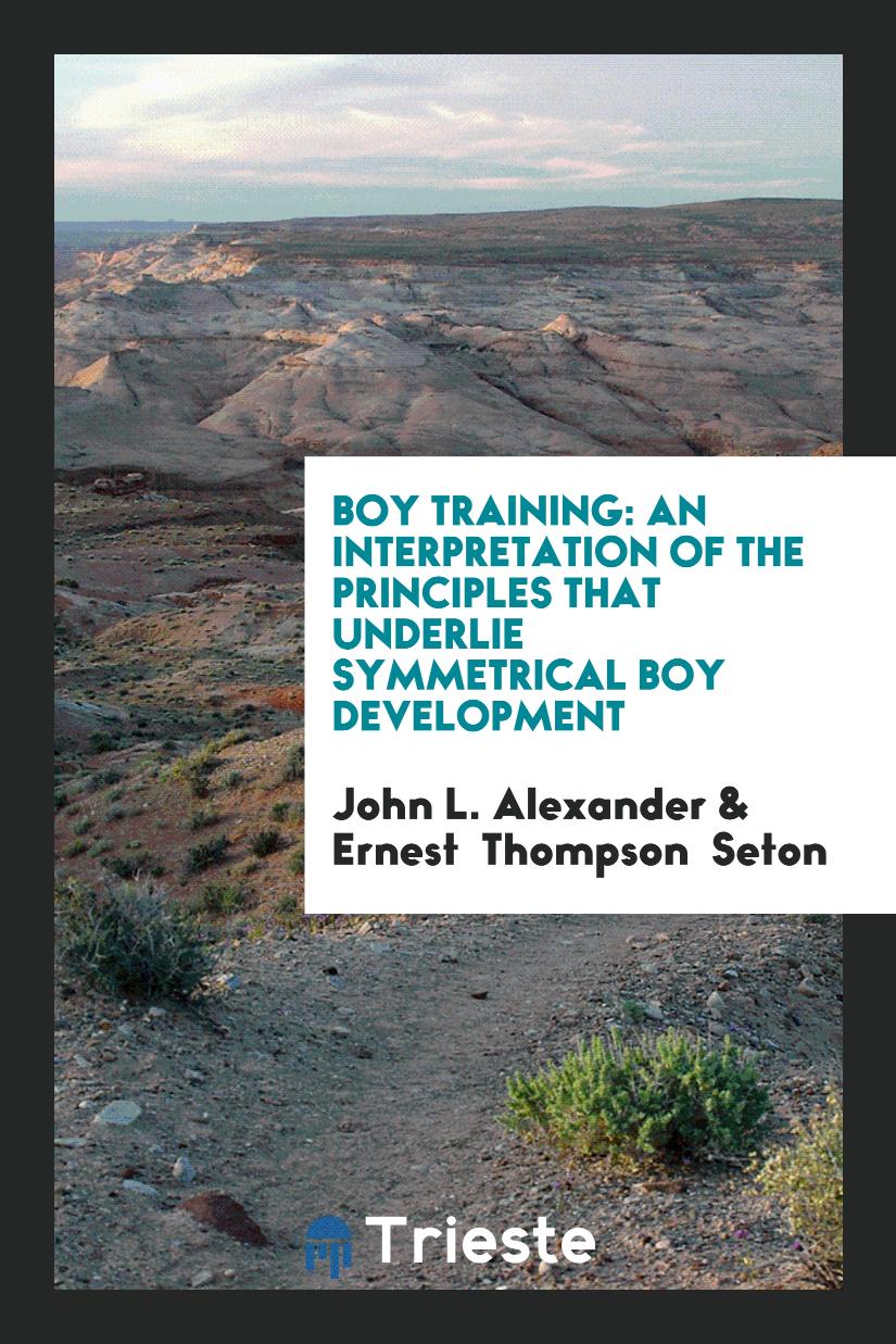 Boy Training: An Interpretation of the Principles That Underlie Symmetrical Boy Development