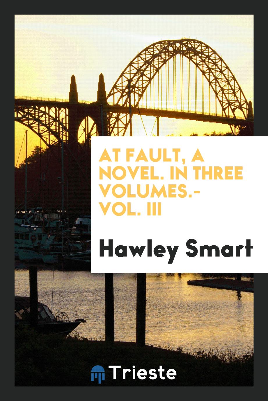 At fault, a novel. In Three Volumes.- Vol. III