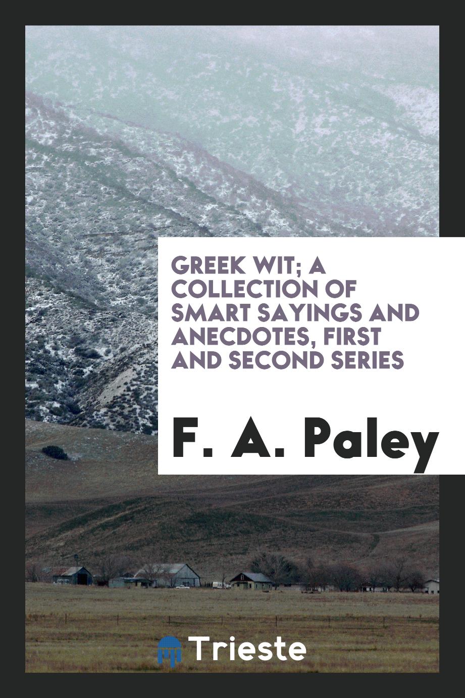 Greek wit; a collection of smart sayings and anecdotes, first and second series