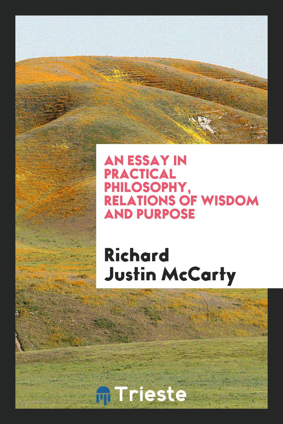 An essay in practical philosophy, relations of wisdom and purpose