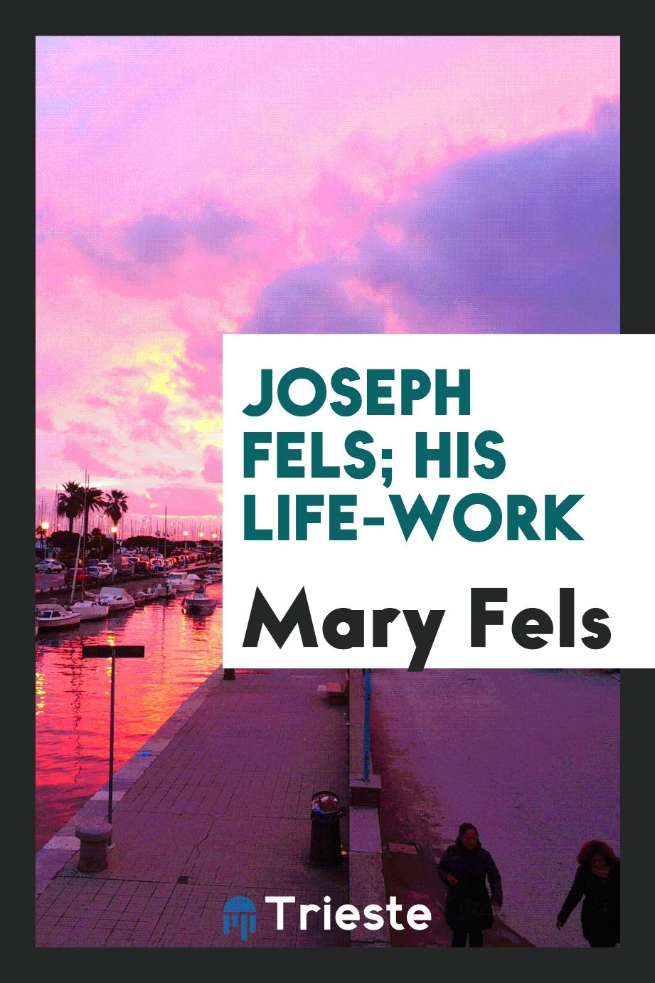 Joseph Fels; his life-work