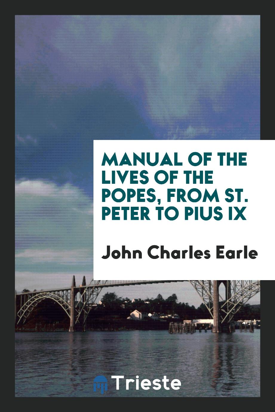 Manual of the Lives of the Popes, from St. Peter to Pius IX