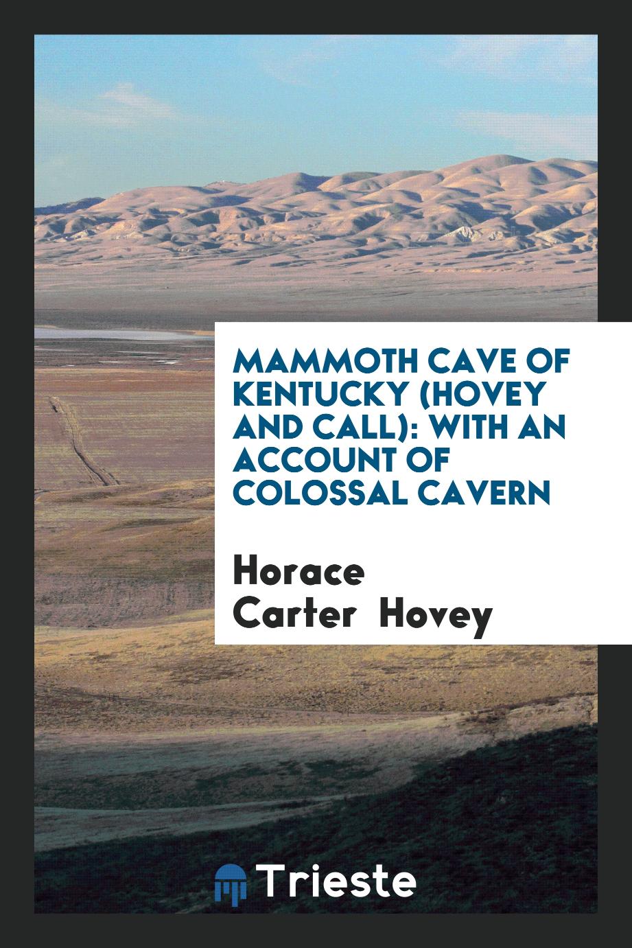 Mammoth Cave of Kentucky (Hovey and Call): With an Account of Colossal Cavern