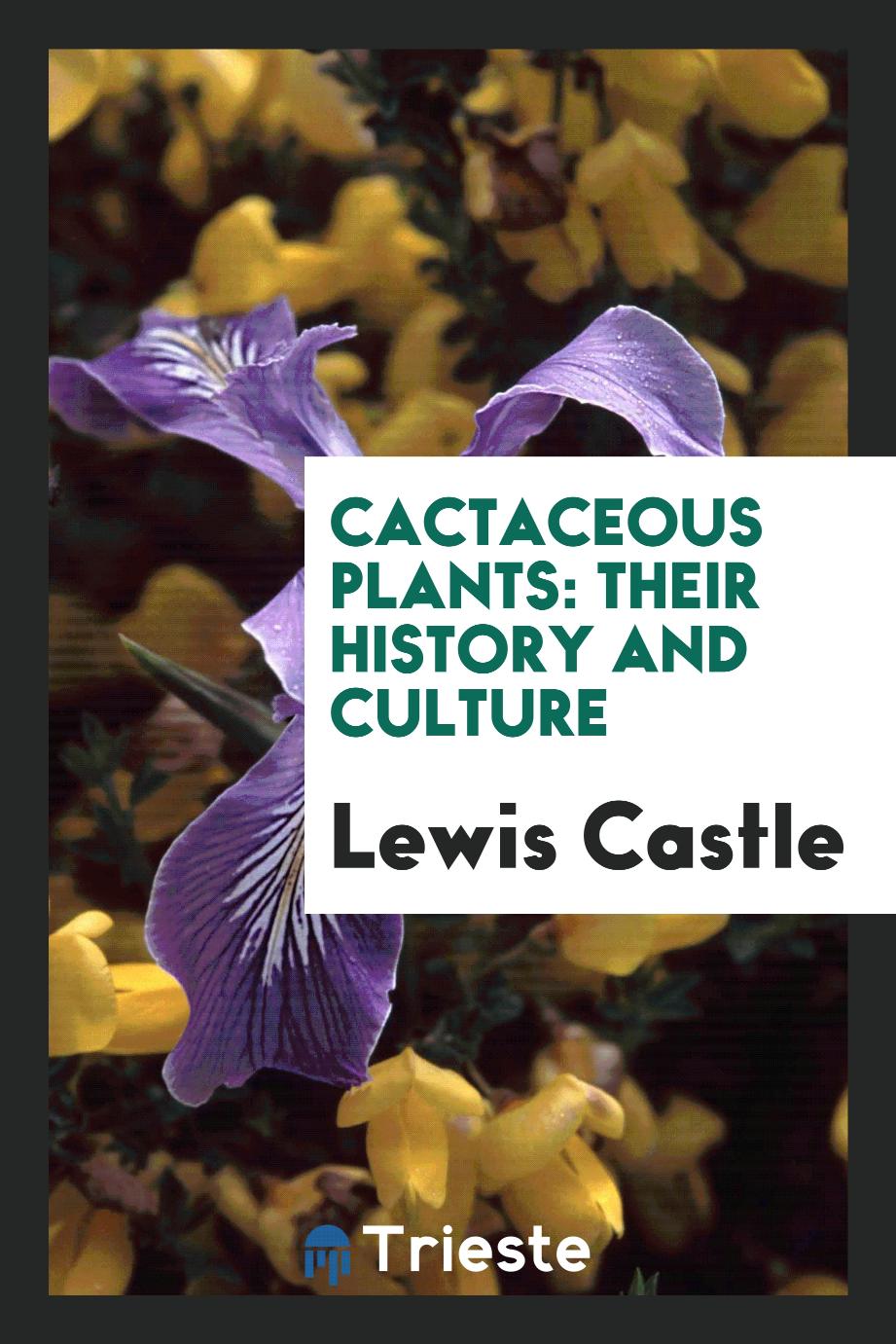 Cactaceous Plants: Their History and Culture
