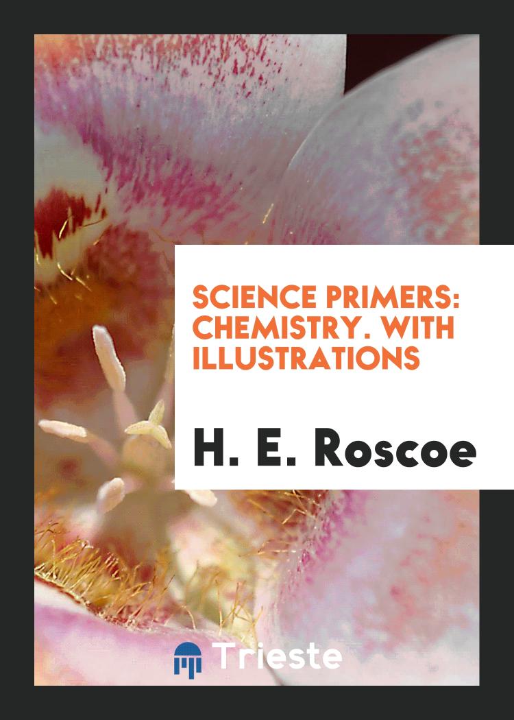 Science Primers: Chemistry. With Illustrations