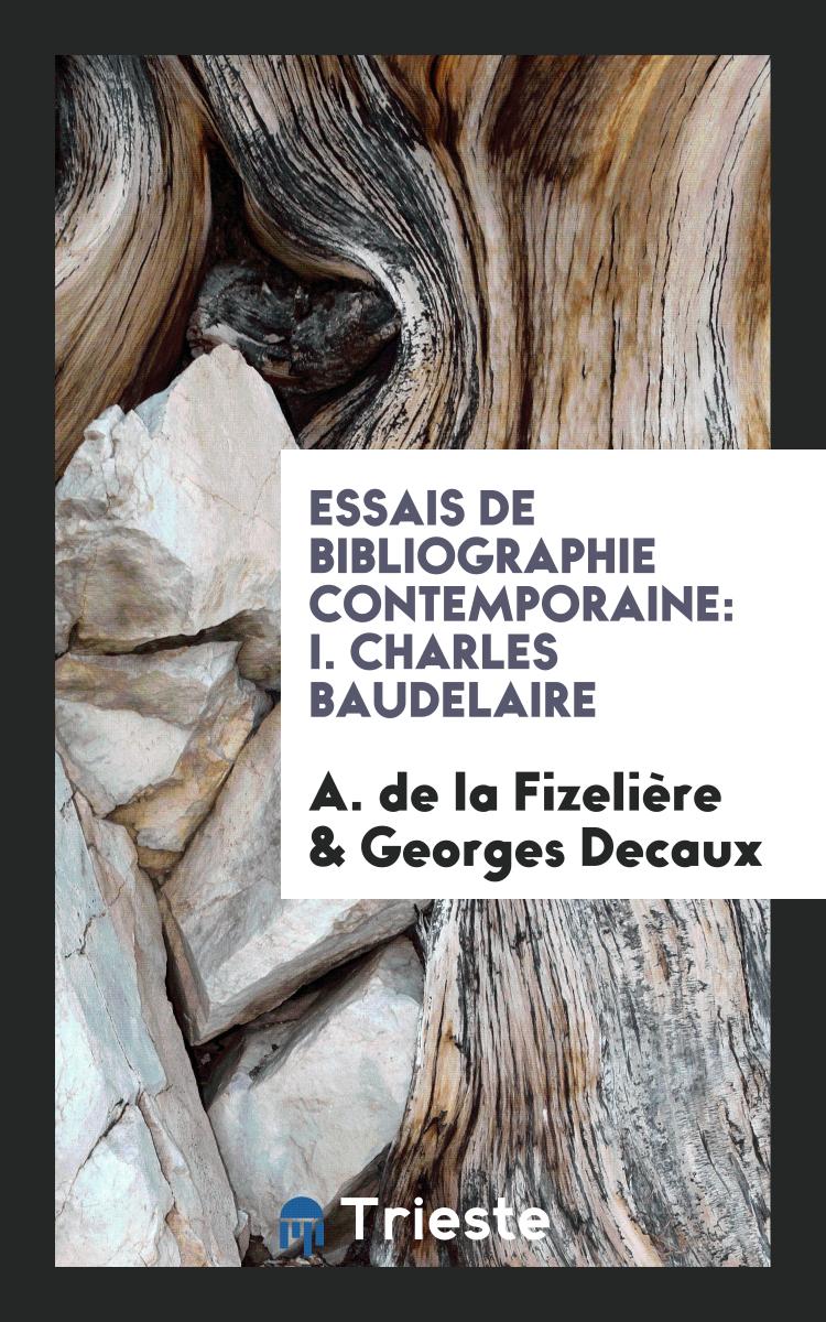 Essais de Bibliographie Contemporaine: I. Charles Baudelaire
