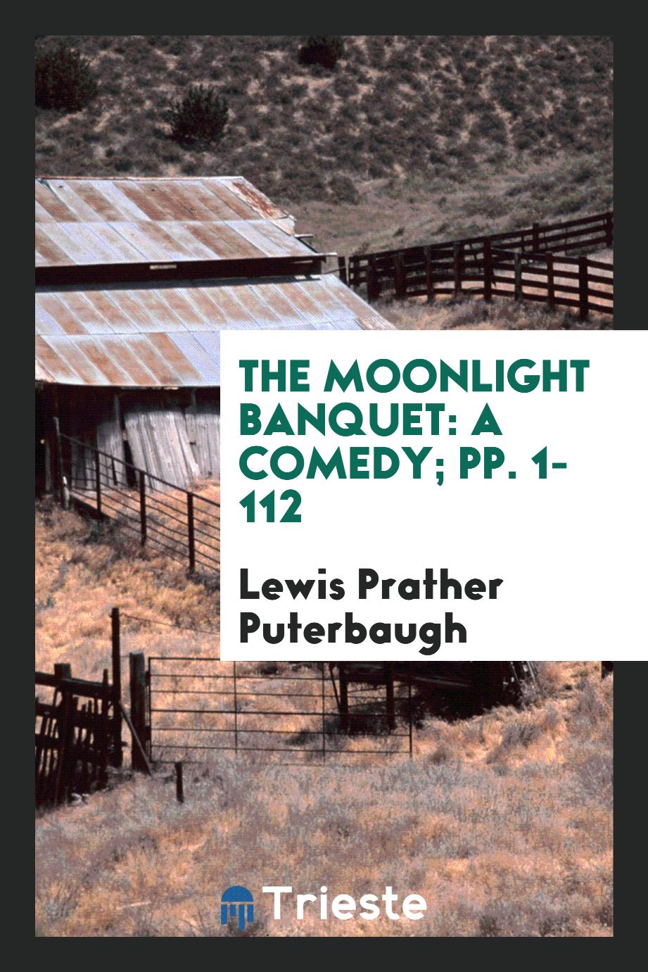 The Moonlight Banquet: A Comedy; pp. 1-112