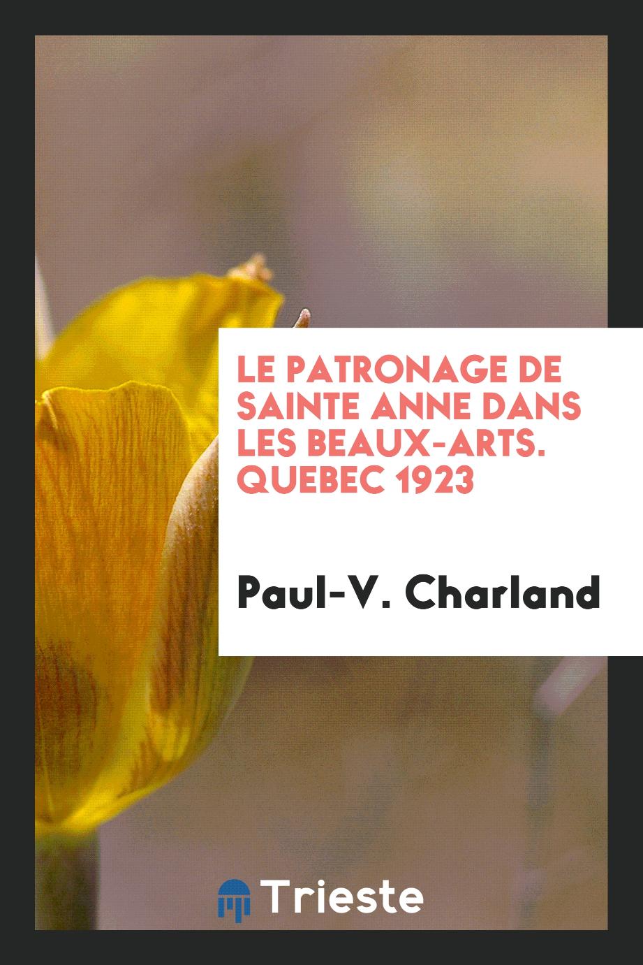 Paul-V. Charland - Le patronage de Sainte Anne dans les beaux-arts. Quebec 1923