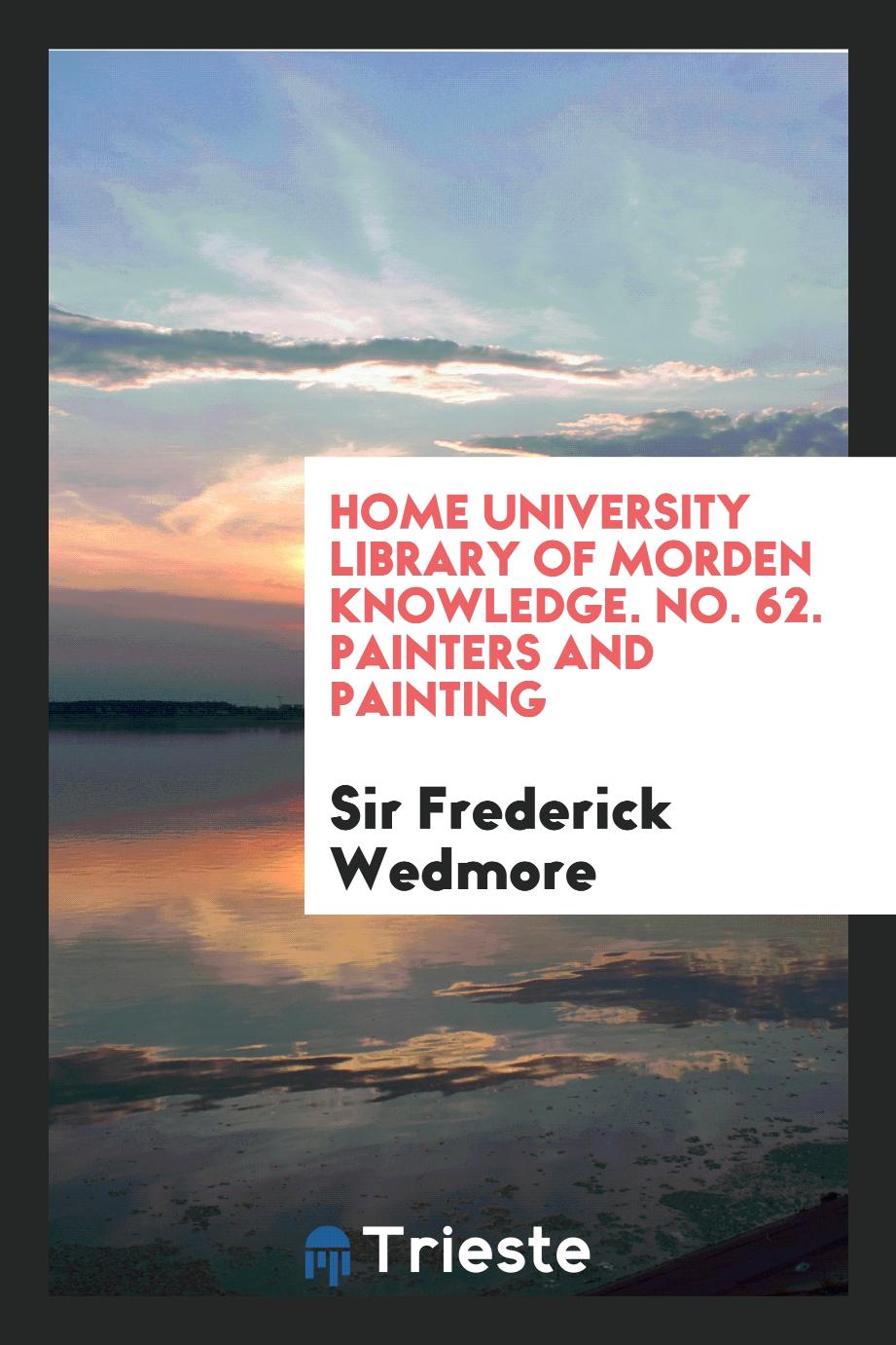 Home University library of morden knowledge. No. 62. Painters and painting