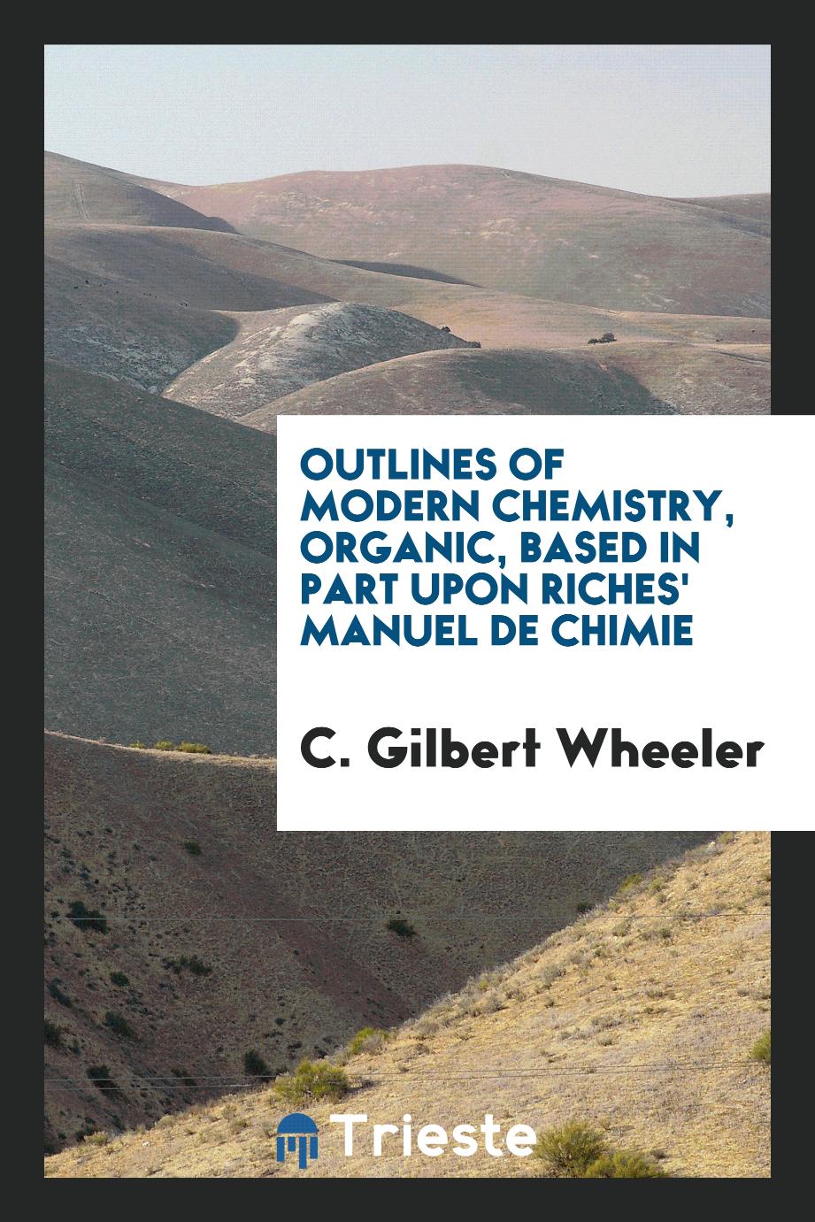 Outlines of Modern Chemistry, Organic, Based in Part upon Riches' Manuel de Chimie