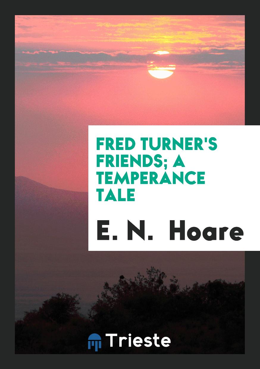 Fred Turner's Friends; A Temperance Tale