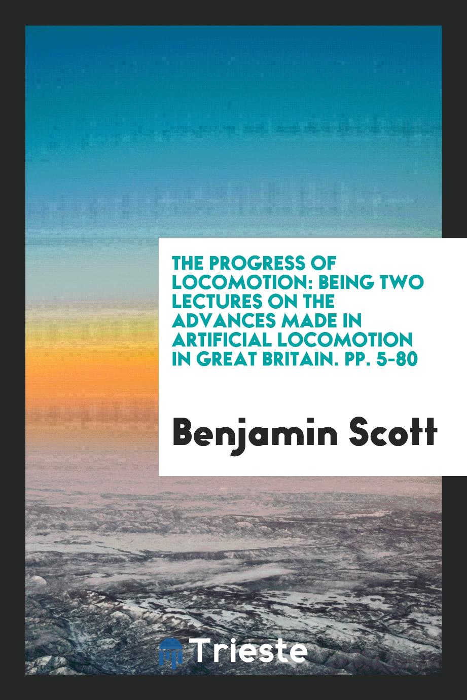 The Progress of Locomotion: Being Two Lectures on the Advances Made in Artificial Locomotion in Great Britain. pp. 5-80