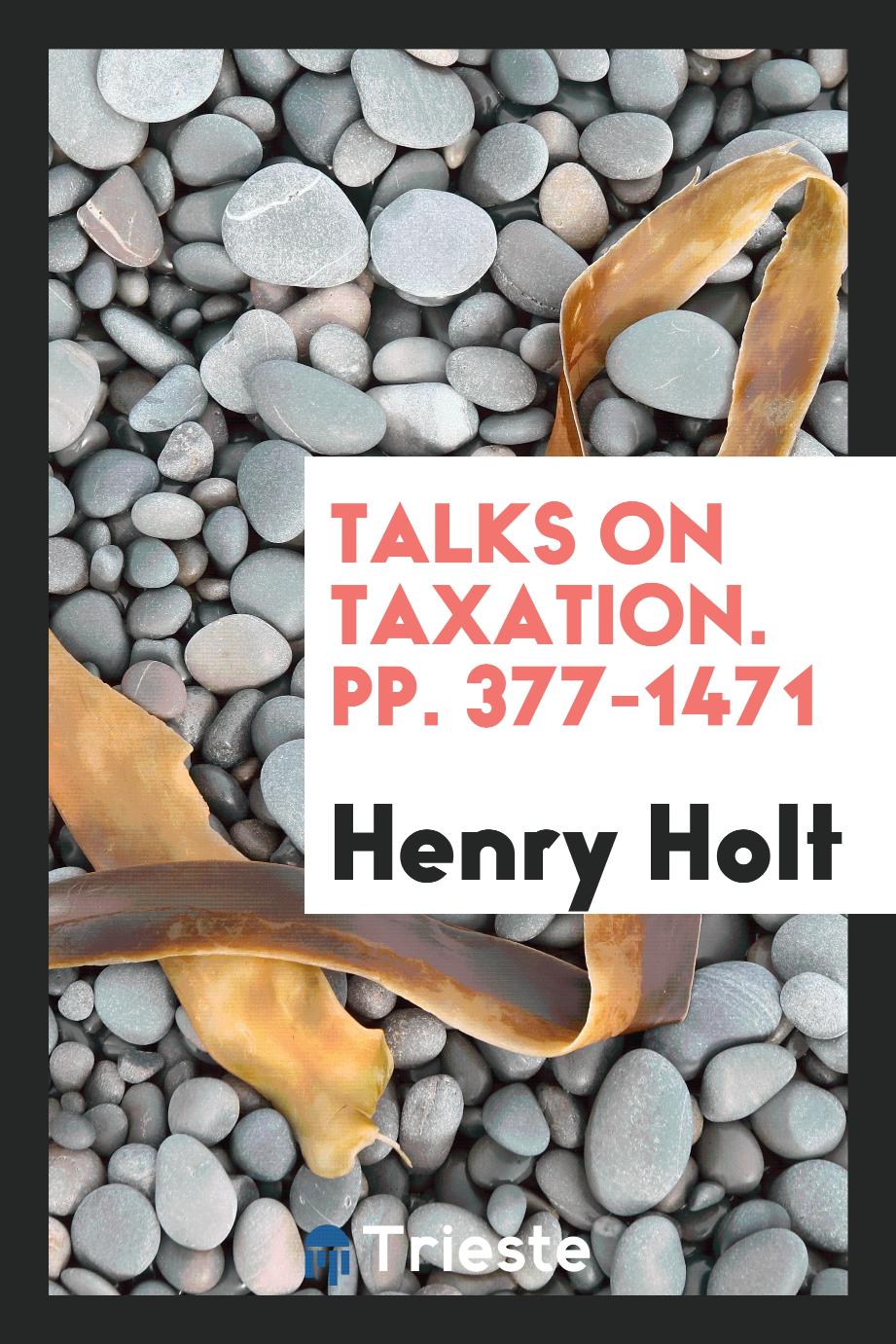 Talks on Taxation. pp. 377-1471