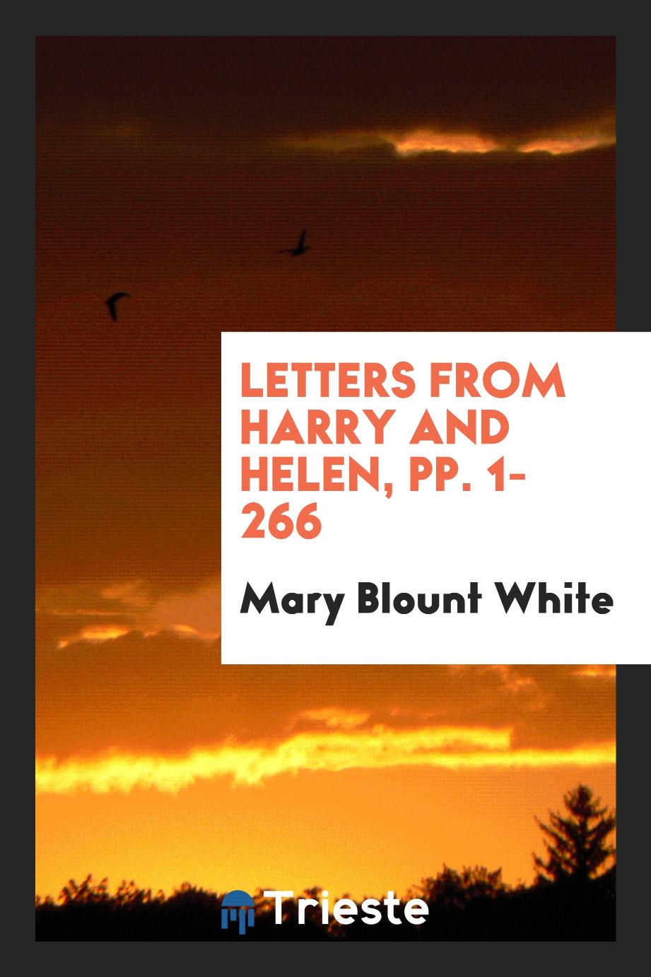 Letters from Harry and Helen, pp. 1-266