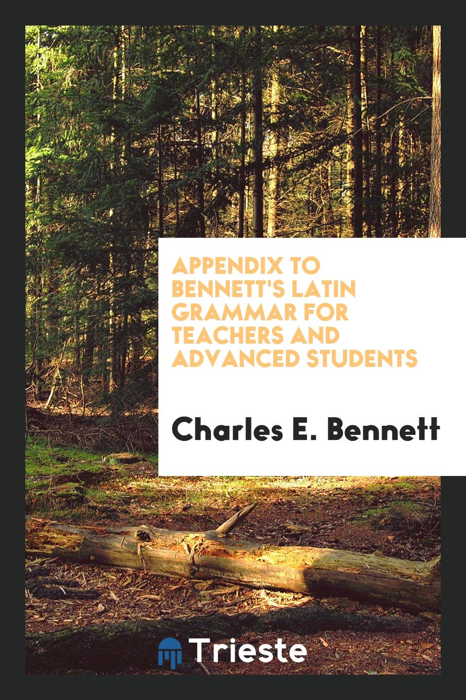 Appendix to Bennett's Latin Grammar for Teachers and Advanced Students