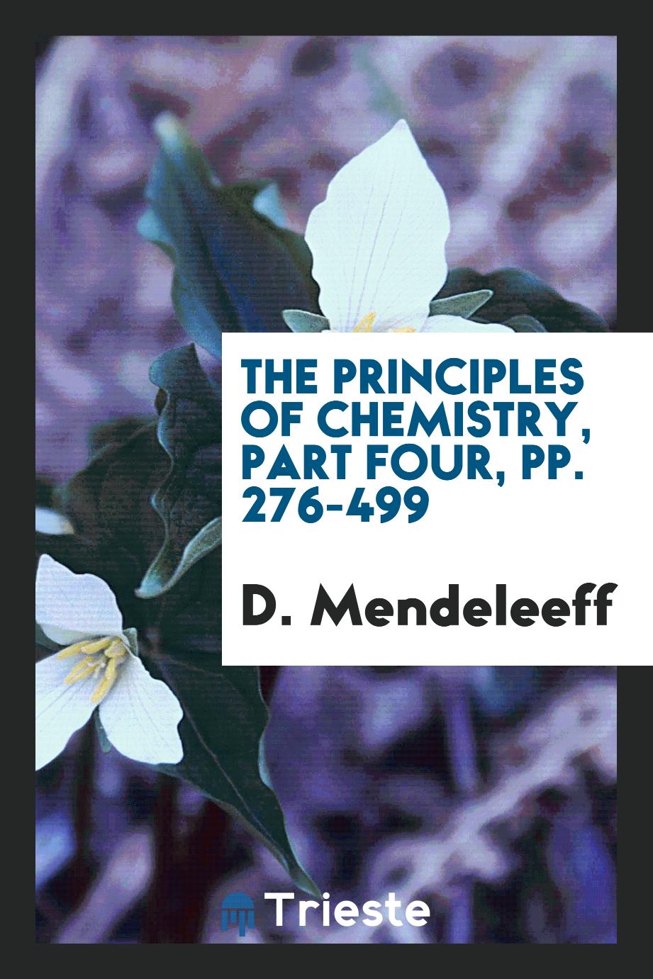 The principles of chemistry, part four, pp. 276-499