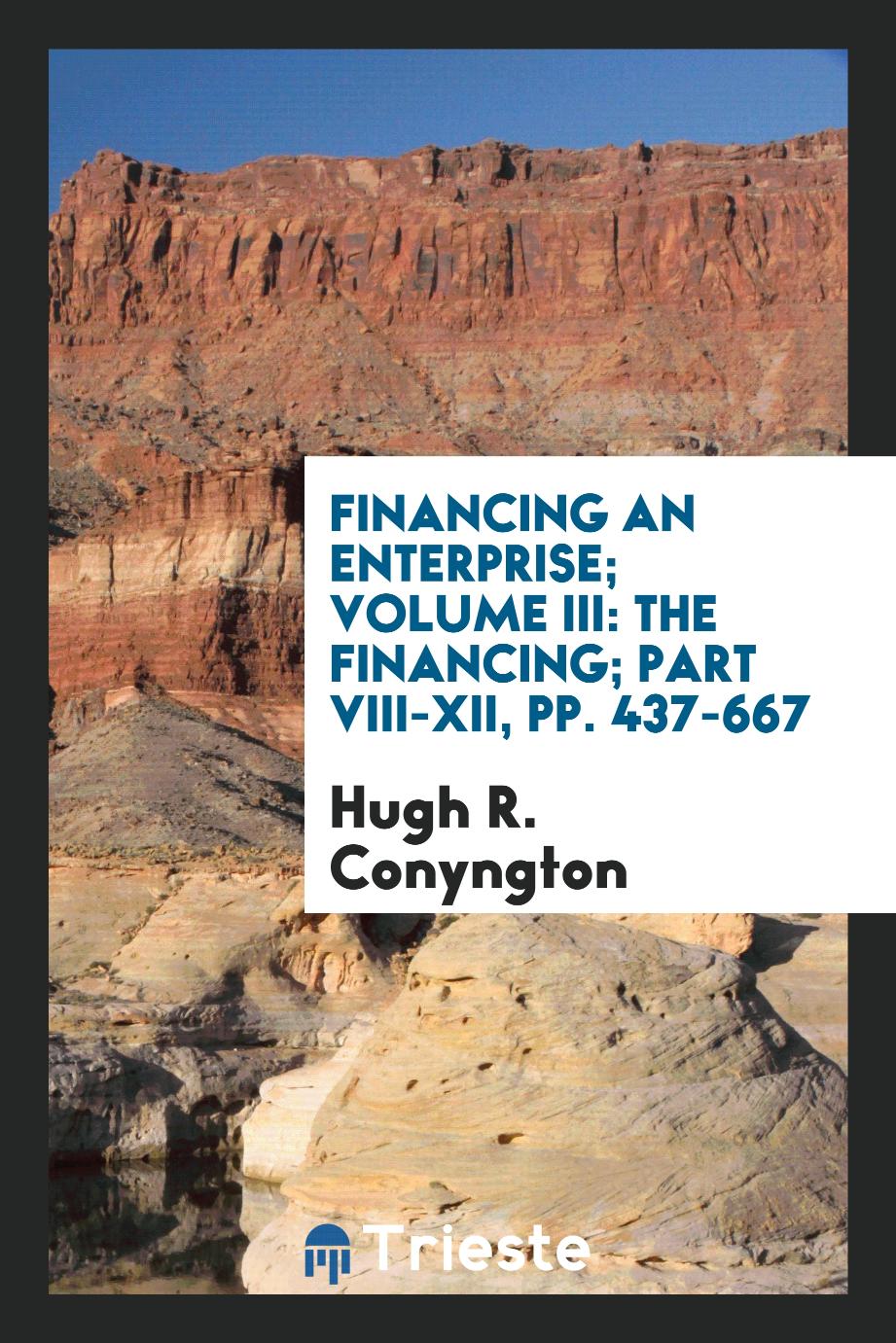 Financing an Enterprise; Volume III: The Financing; Part VIII-XII, pp. 437-667