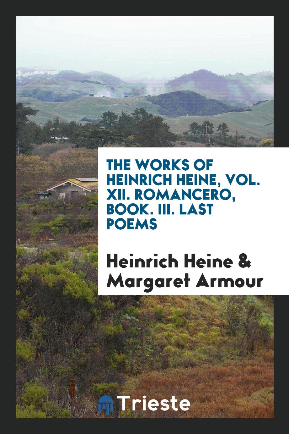 The Works of Heinrich Heine, Vol. XII. Romancero, Book. III. Last Poems