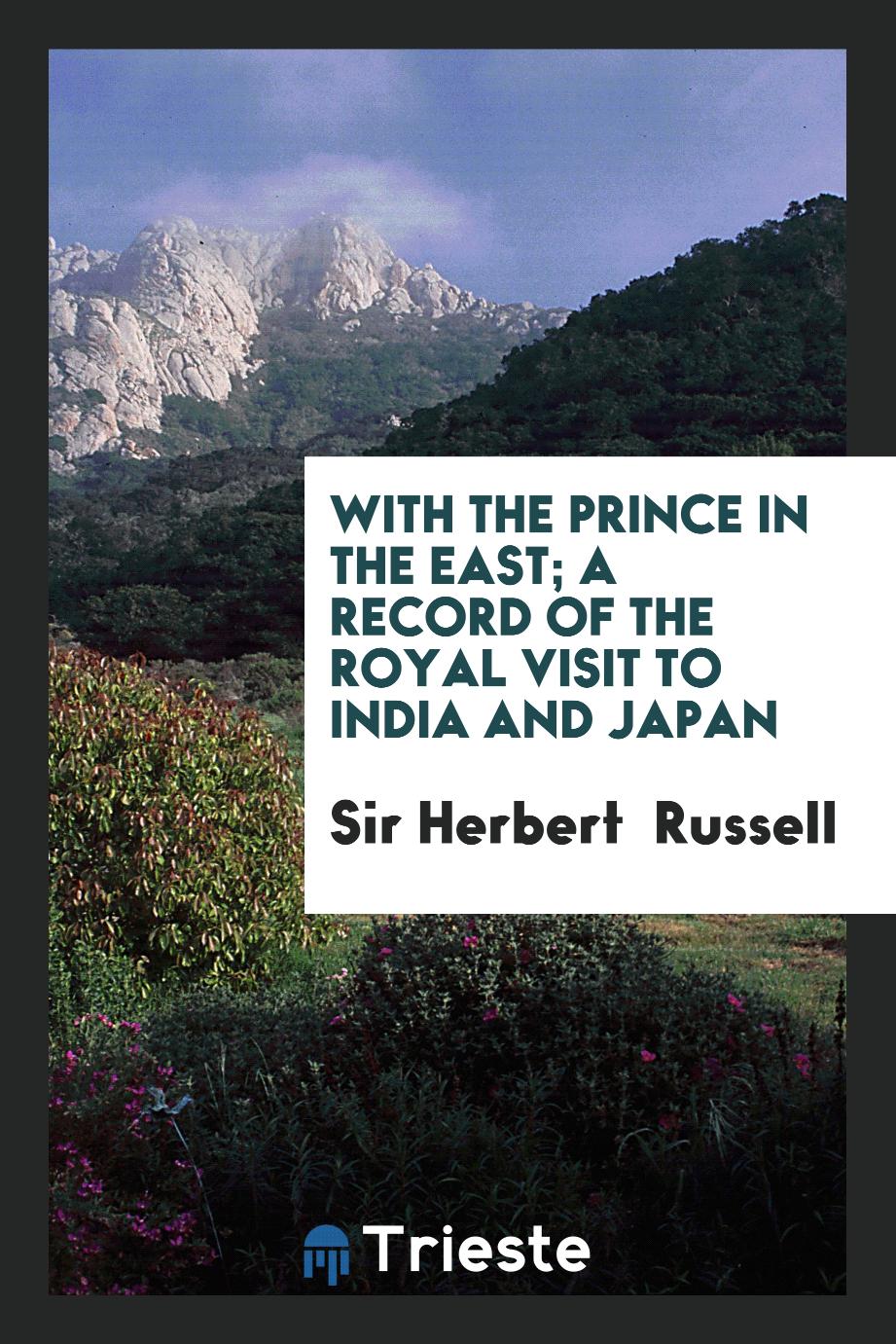 With the Prince in the East; a record of the royal visit to India and Japan