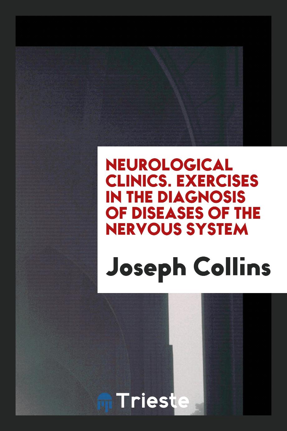 Neurological Clinics. Exercises in the Diagnosis of Diseases of the Nervous System