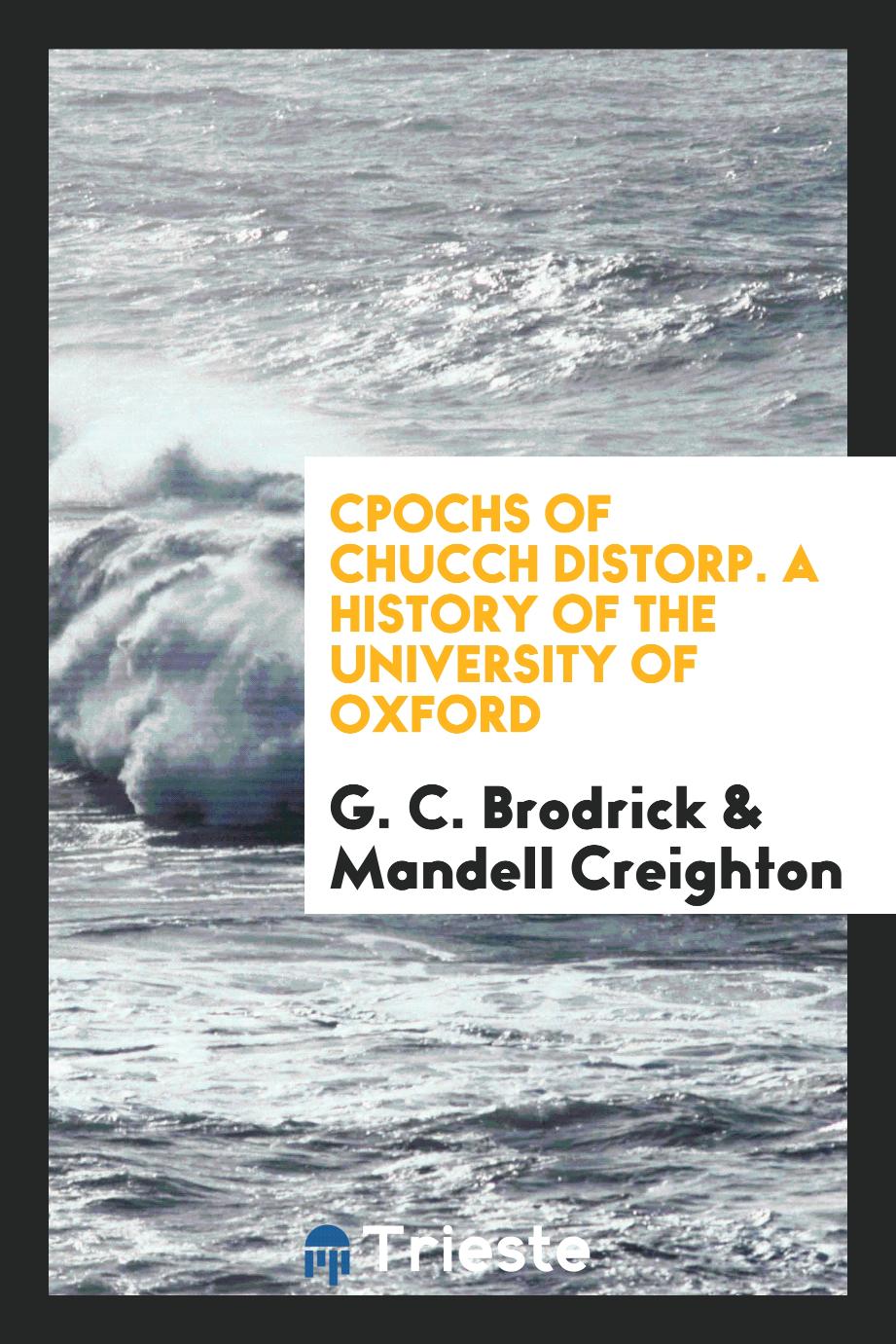 Cpochs of Chucch Distorp. A History of the University of Oxford