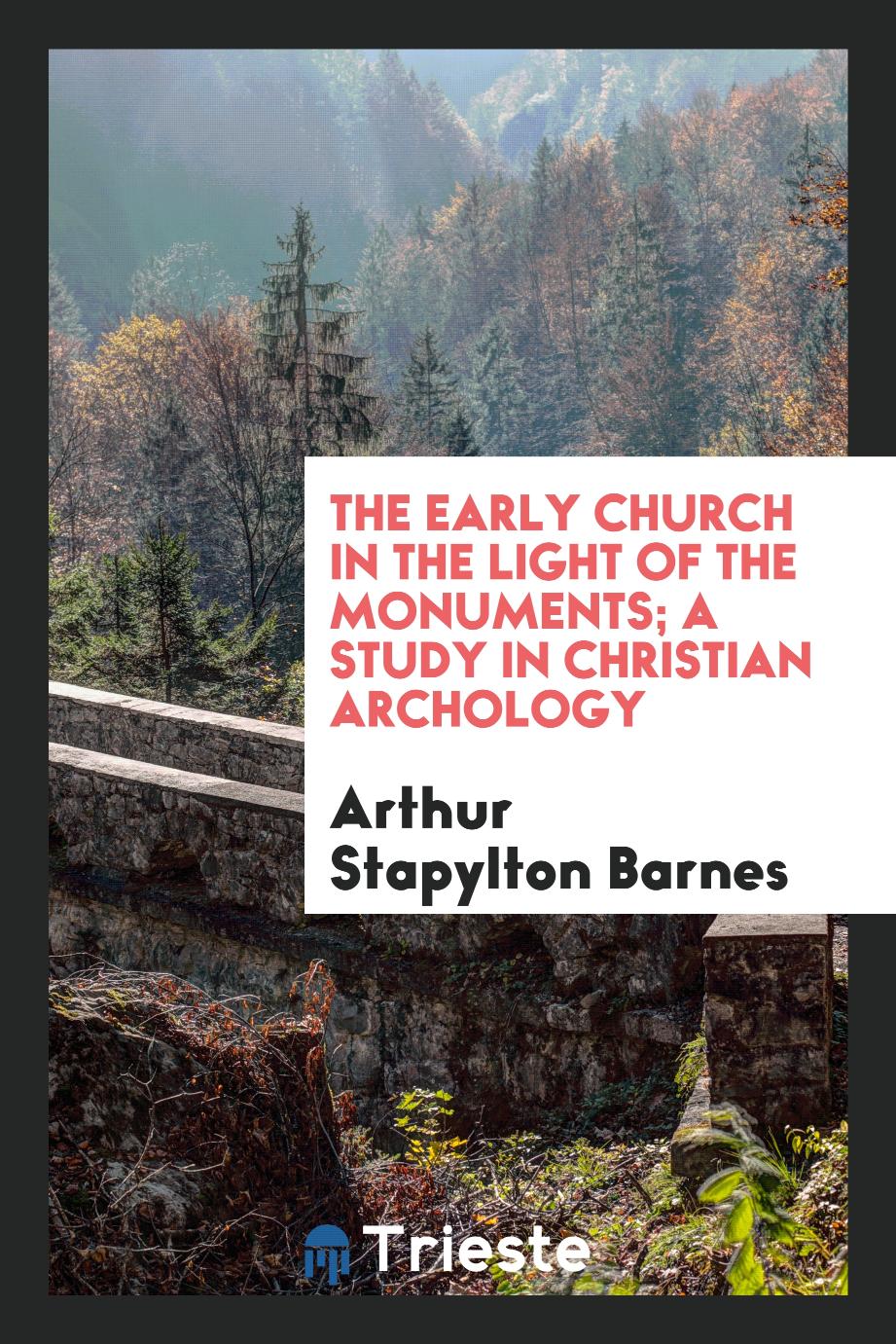 The early church in the light of the monuments; a study in Christian archology
