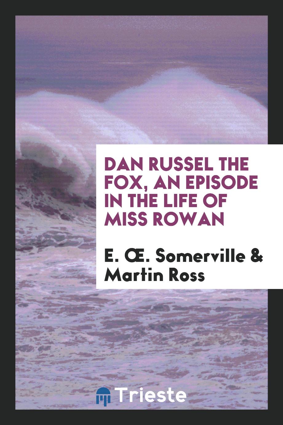 Dan Russel the Fox, an episode in the life of Miss Rowan