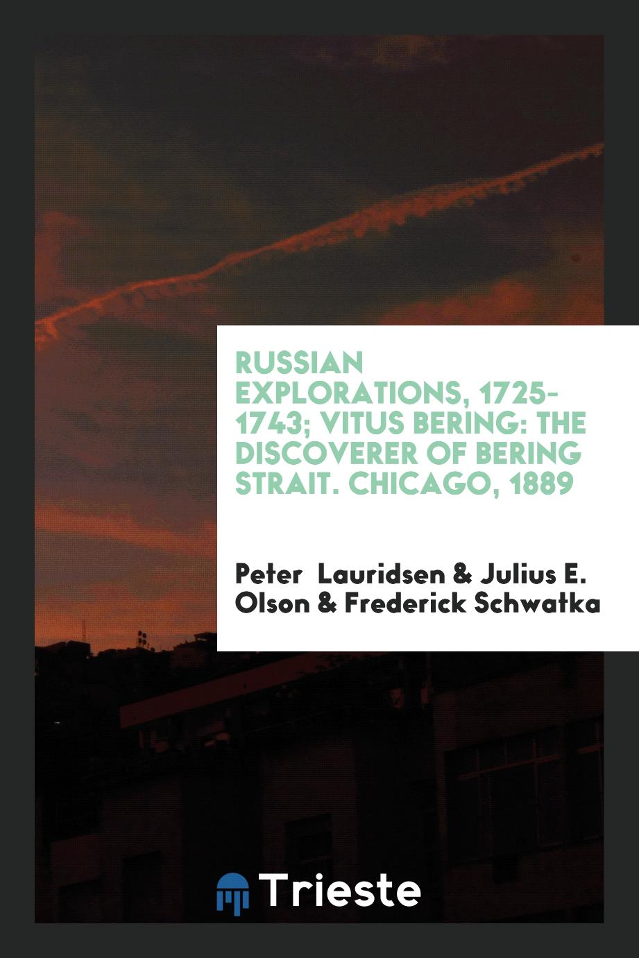 Russian Explorations, 1725-1743; Vitus Bering: The Discoverer of Bering Strait. Chicago, 1889
