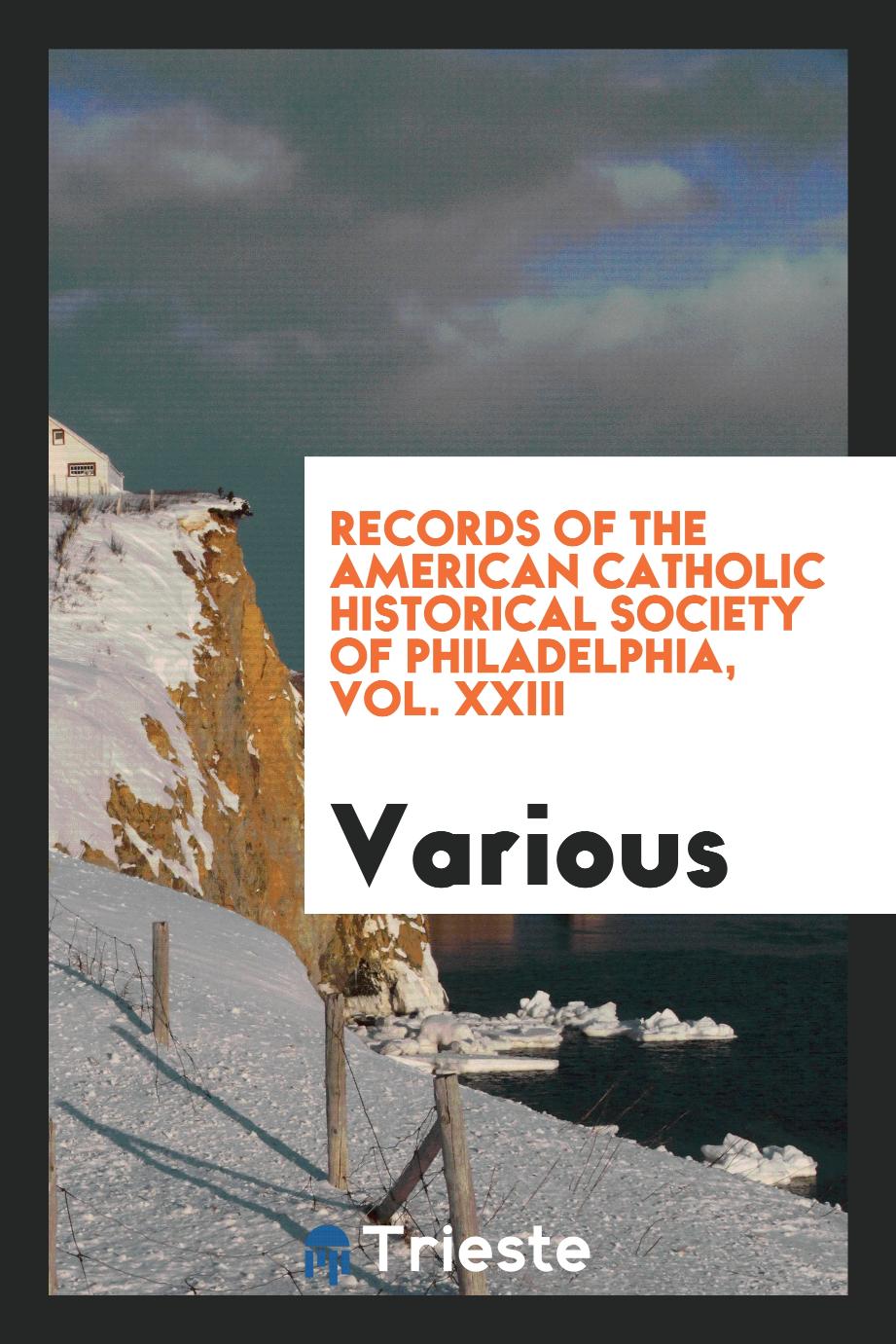 Records of the American Catholic Historical Society of Philadelphia, Vol. XXIII