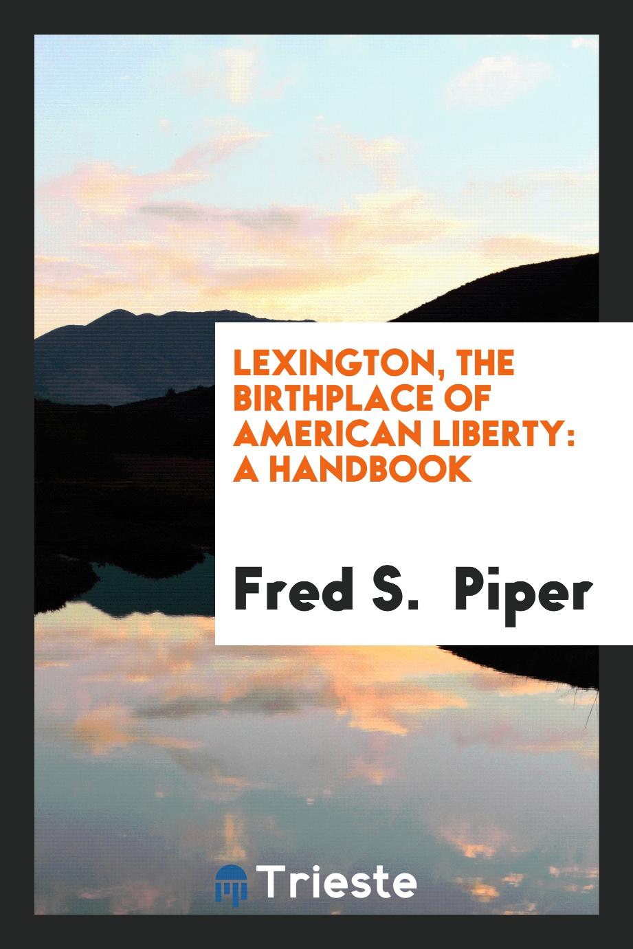 Lexington, the Birthplace of American Liberty: A Handbook