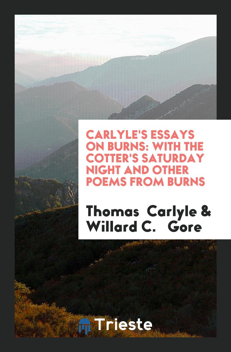 Carlyle's Essays on Burns: With the Cotter's Saturday Night and Other Poems from Burns