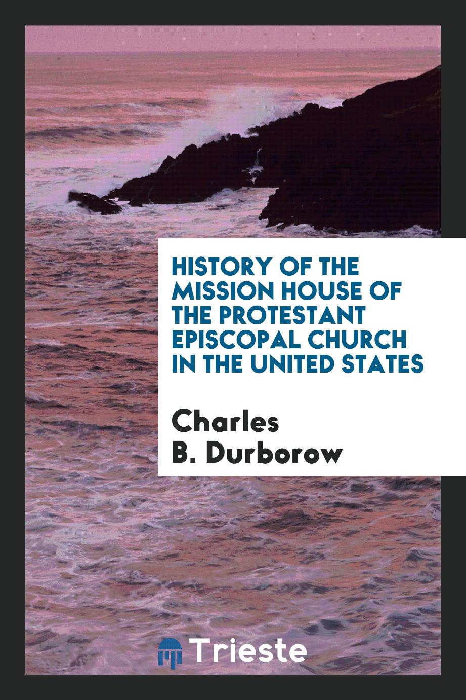 History of the Mission House of the Protestant Episcopal Church in the United States