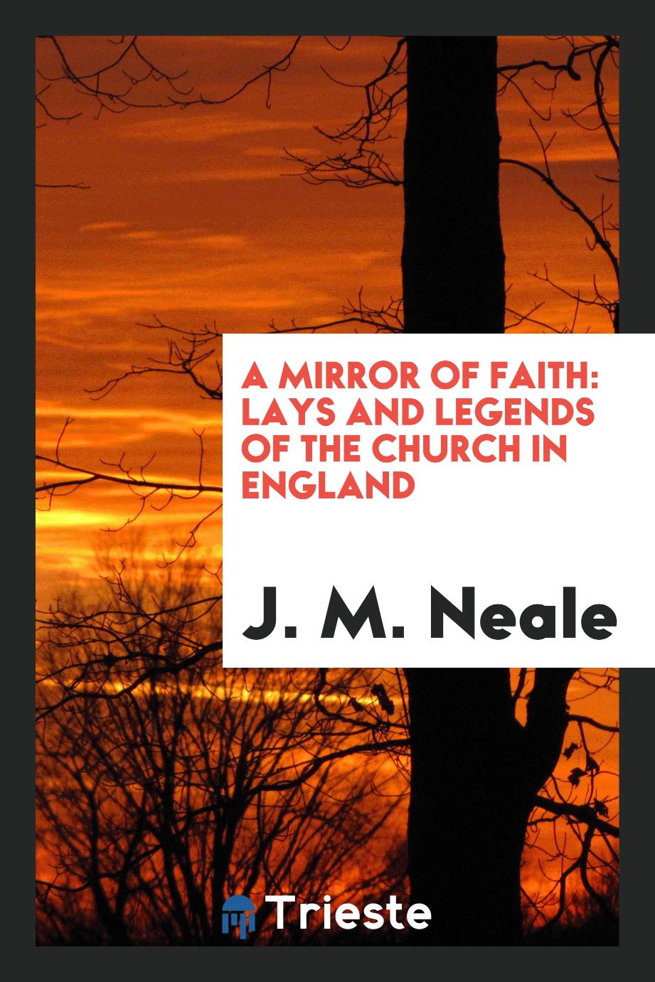 A mirror of faith: lays and legends of the Church in England