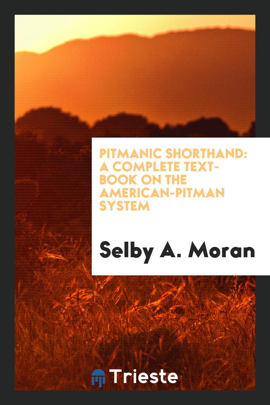 Pitmanic Shorthand: A Complete Text-book on the American-Pitman System