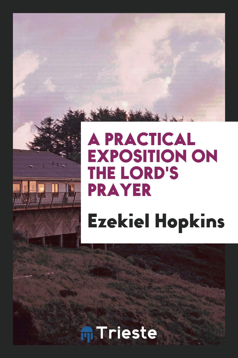 Ezekiel Hopkins - A Practical Exposition on the Lord's Prayer