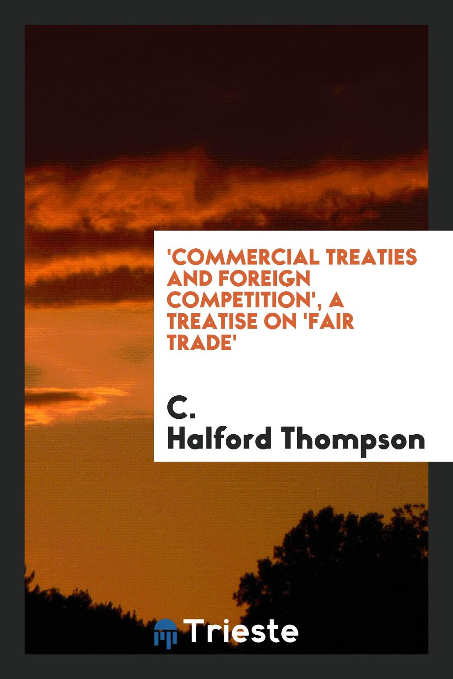 'Commercial treaties and foreign competition', a treatise on 'fair trade'