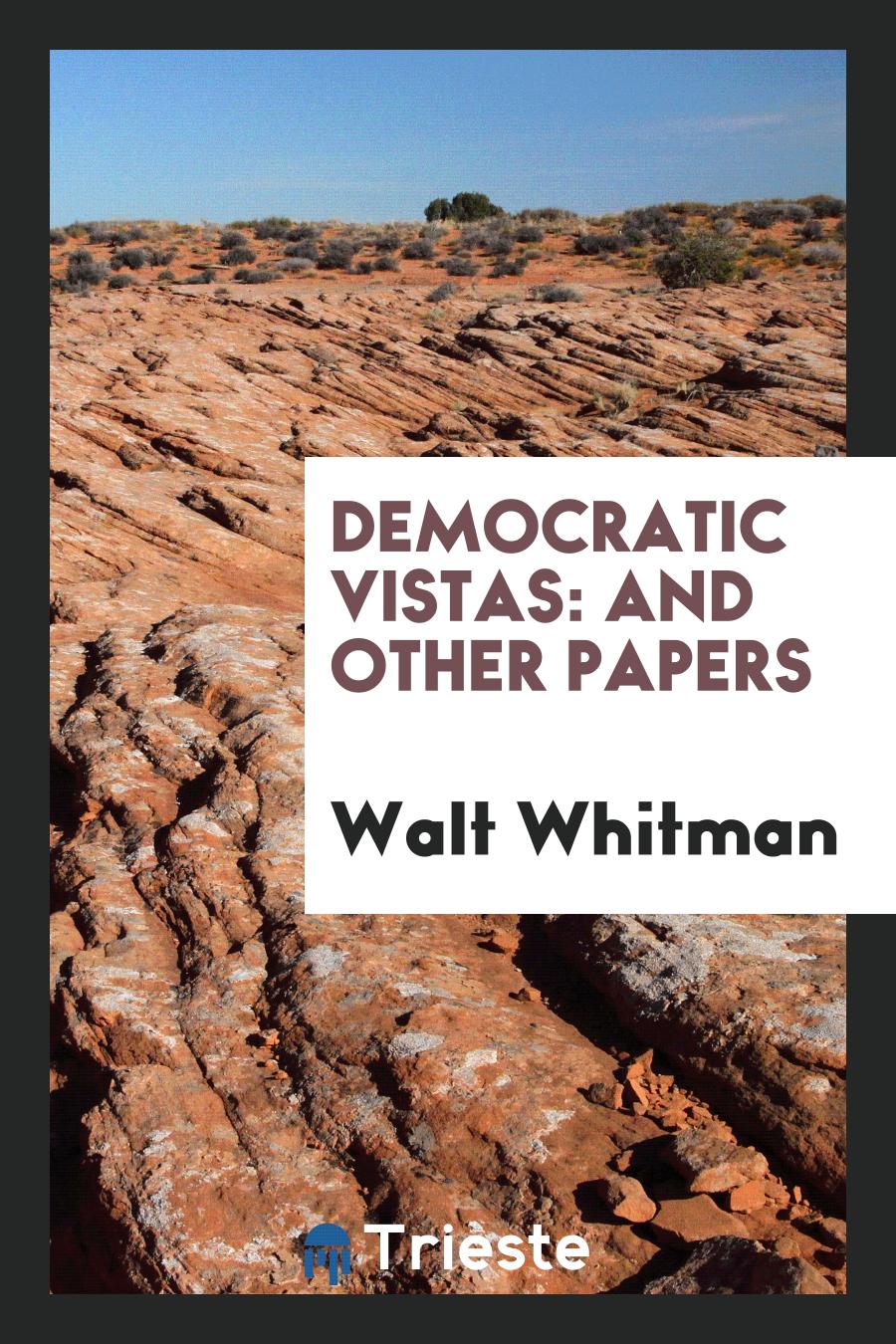 Democratic Vistas: And Other Papers