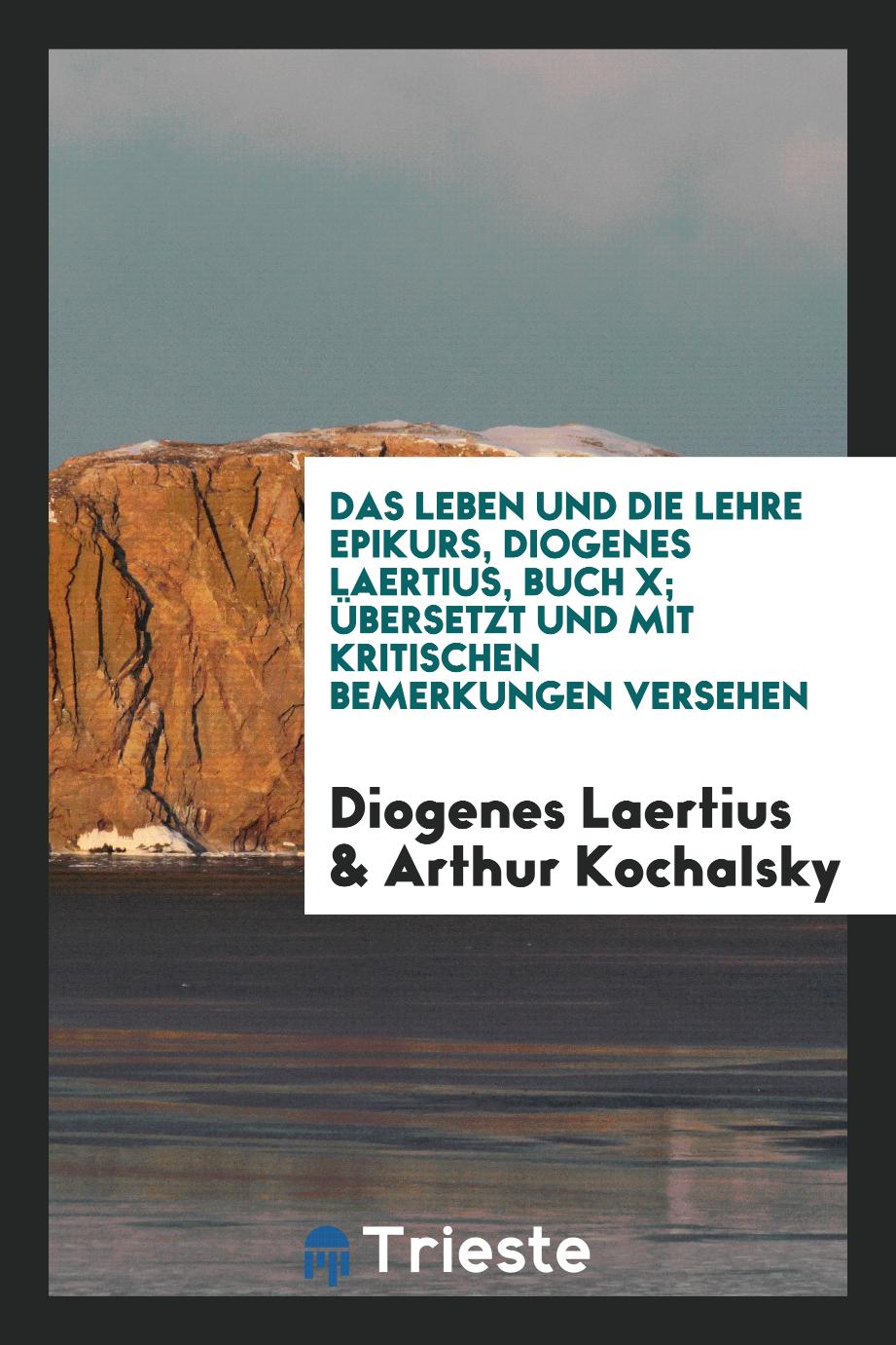 Das Leben und Die Lehre Epikurs, Diogenes Laertius, Buch X; Übersetzt und mit Kritischen Bemerkungen Versehen